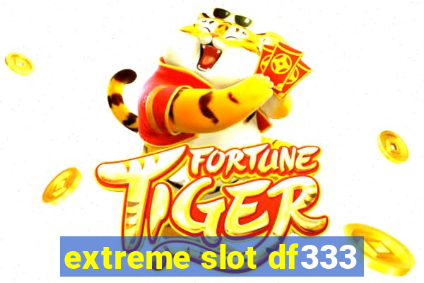 extreme slot df333